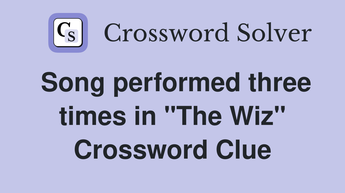 Song performed three times in "The Wiz" - Crossword Clue Answers